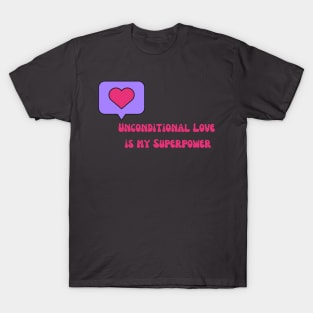 Unconditional Love is my Superpower T-Shirt